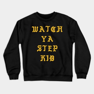 Watch Ya Step Kid Crewneck Sweatshirt